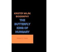 KRISTÓF MILÁK BIOGRAPHY: THE BUTTERFLY KING OF HUNGARY