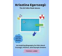 Krisztina Egerszegi: The Girl Who Made Waves: An Inspiring Biography for Kids About Courage, Practice, and Olympic Dreams