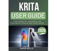 KRITA USER GUIDE 2026: Create Digital Art, Illustrations, and Paintings with Step-by-Step Visual Lessons