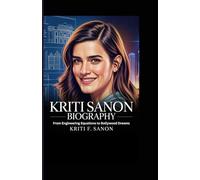 KRITI SANON BIOGRAPHY: From Engineering Equations to Bollywood Dreams