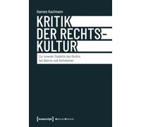 Kritik der Rechtskultur: Zur inneren Dialektik des Rechts bei Adorno und Horkheimer: 205 (Edition Politik)