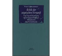 Kritik der utopischen Vernunft : eine Auseinandersetzung mit den Hauptströmungen der modernen Gesellschaftstheorie / Franz J. Hinkelammert. [Aus dem Span. übers. von Kuno Füssel .]
