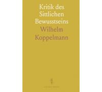 Kritik des Sittlichen Bewusstseins: Eine systematische Erklärung moralischer Verpflichtungen in Geschichte und Praxis