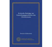 Kritische Beiträge zur Entstehungsgeschichte des Christentums