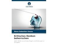 Kritisches Denken beherrschen: 1000+ MCQs, kurze Antwortfragen und Erklärungen zu Konzepten