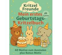 Kritzel Freunde - Mein erstes Geburtstags-Kritzelbuch: 40 liebevolle Ausmalbilder für Kinder ab 2 Jahren - mit Bonusseite (Malbücher Kritzelfreunde- Mein erstes Kritzelbuch ab 2 Jahren)