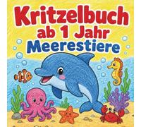 Kritzelbuch ab 1 Jahr - Meerestiere: Erste einfache Mal- und Kritzelbilder mit niedlichen Meerestieren für Kleinkinder | Große Motive fördern Kreativität Feinmotorik und den Umgang mit dem Stift