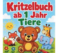 Kritzelbuch ab 1 Jahr: Tiere: Mein erstes Malbuch mit großen, einfachen Tiermotiven und dicken Linien für Kleinkinder ab 1 Jahr - Perfekt für erste Malversuche, fördert Kreativität und Feinmotorik