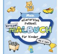 Kritzelbuch Fußball ab 1 Jahr: Malbuch für Kleinkinder ab 1 Jahr | Erstes Ausmalbuch mit Fußball-Motiven zum Ausmalen | Förderung der Kreativität und Motorik