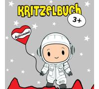 Kritzelbuch mit niedlichen Vorlagen von Astronauten im Weltall für Kinder ab 3 Jahren: Mein erstes großes Ausmalbuch mit verschiedenen Motiven von Astronauten und vieles mehr zum Kritzeln und Ausmalen