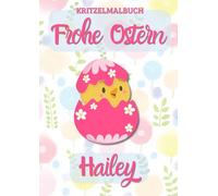 Kritzelmalbuch Frohe Ostern HAILEY: OSTERKÜKEN: Personalisiertes Malbuch zum Kritzeln & Malen für Kinder ab 2 Jahren. Alle Kinderzeichnungen in einem Softcover-Buch. (KRITZELMALBUCH OSTERKÜKEN)