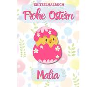 Kritzelmalbuch Frohe Ostern MALIA: OSTERKÜKEN: Personalisiertes Malbuch zum Kritzeln & Malen für Kinder ab 2 Jahren. Alle Kinderzeichnungen in einem Softcover-Buch. (KRITZELMALBUCH OSTERKÜKEN)