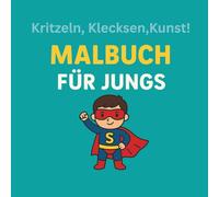 Kritzeln, Klecksen, Kunst! Malbuch für Jungs: Ausmalbuch für Jungen ab 3 Jahren mit Superhelden, Tieren, Fahrzeugen usw.