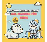 Kritzeln, Klecksen, Kunst! XXL Malbuch für Minis: Mein erstes Malbuch ab 1 Jahr, mit 100 schönen einfachen Motiven
