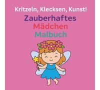Kritzeln, Klecksen, Kunst! Zauberhaftes Mädchen Malbuch: Ausmalbuch für Mädchen ab 3 Jahren mit Pferden, Einhörnern, süßen Tieren und Märchenfiguren