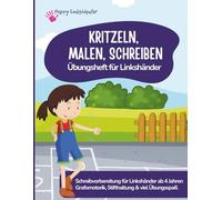 KRITZELN, MALEN, SCHREIBEN Übungsheft für Linkshänder: Schreibvorbereitung für linkshändige Kinder ab 4 Jahren - Grafomotorik-, Schwung- und ... Richtige Stifthaltung. Mit Schreibunterlage
