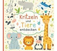 Kritzeln und Tiere entdecken: Ein erstes Kritzel- und Ausmalbuch für Kinder ab 1 Jahr - mit 50 süßen Tieren aus Bauernhof, Wald, Wasser und Dschungel