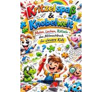 Kritzelspaß & Knobelwelt: Malen, Lachen, Rätseln - das Mitmachbuch für clevere Kids