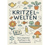 Kritzelwelten - Dein täglicher Ausflug in die Fantasiewelt: Ein intuitives Zeichenjournal für Tage, an denen Worte nicht reichen, Zwischen Kritzeln, ... alle, die mit Stift denken, Doodle, Journal