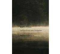 Kriya Yoga - Dall’interferenza nasce l’evoluzione: Un percorso di consapevolezza e trasformazione interiore