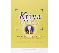 Kriya yoga. Il manuale completo per la libertà interiore