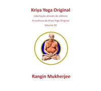 Kriya Yoga Original: Libertação através do silêncio - A essência do Kriya Yoga Original - Volume 20 (Edição em português) (Sri Mukherjee - série completa (Português))