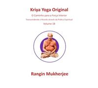 Kriya Yoga Original: O Caminho para a Força Interior - Volume 18 (Edição em português) (Sri Mukherjee - série completa (Português))