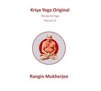 Kriya Yoga Original: Pérolas do Yoga - Volume 12 (Edição em português) (Sri Mukherjee-Serie)
