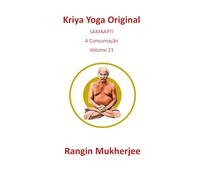 Kriya Yoga Original: SAMAAPTI - A Consumação - Volume 21 (Edição em português) (Sri Mukherjee - série completa (Português))