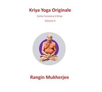 Kriya Yoga Originale: Cómo funciona Kriya - Volume 5 (Italian Edition) (Sri Mukherjee - serie completa (Italiano))
