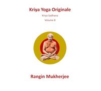 Kriya Yoga Originale: Kriya Sadhana - Volume 8 (Italian Edition) (Sri Mukherjee - serie completa (Italiano))