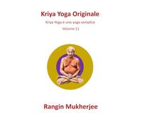 Kriya Yoga Originale: Kriya Yoga è uno yoga semplice - Volume 11 (Italian Edition) (Sri Mukherjee - serie completa (Italiano))