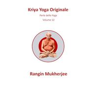Kriya Yoga Originale: Perle dello Yoga - Volume 12 (Italian Edition) (Sri Mukherjee - serie completa (Italiano))