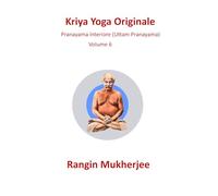 Kriya Yoga Originale: Pranayama interiore (Uttam Pranayama) - Volume 6 (Italian Edition) (Sri Mukherjee - serie completa (Italiano))