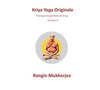 Kriya Yoga Originale: Pranayama perfetto di Kriya - Volume 4 (Italian Edition) (Sri Mukherjee - serie completa (Italiano))