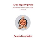 Kriya Yoga Originale: Pratiche avanzate e tecniche - Parte I - Volume 2 (Italian Edition) (Sri Mukherjee - serie completa (Italiano))