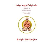 Kriya Yoga Originale: SAMAAPTI - Il coronamento - Volume 21 (Italian Edition) (Sri Mukherjee - serie completa (Italiano))