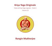 Kriya Yoga Originale: Tutto sul Kriya Yoga originale - Parte II - Volume 14 (Italian Edition) (Sri Mukherjee - serie completa (Italiano))