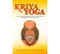 Kriya Yoga: The Scientific Process of Soul Culture and the Essence of All Religions