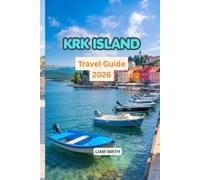 KRK ISLAND TRAVEL GUIDE: Explore Croatia’s Golden Island with the Best Beaches, Villages, Attractions, Hidden Gems, Food, Wine, Day Trips & Travel Tips