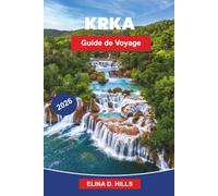 KRKA Guide de voyage 2026: Découvrez des sentiers de cascades, des paysages fluviaux, des monastères historiques, des aventures en plein air et des conseils pratiques pour votre escapade en Croatie