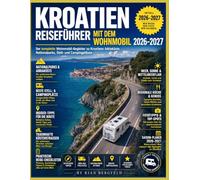 KROATIEN MIT CAMPERHOME-REISEFÜHRER 2026-2027: Der komplette Wohnmobil-Begleiter zu Kroatiens Adriaküste, Nationalparks, Stell- und Campingplätzen