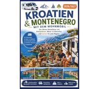 Kroatien & Montenegro mit dem Wohnmobil 2026/2027: Der Womo-Reiseführer mit Stellplätzen, Maut- & Fährinfos und Karten für jede Region