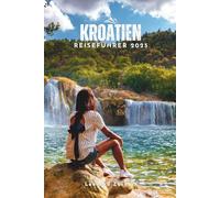 KROATIEN REISEFÜHRER 2025: Ein klarer, schrittweiser Reisebegleiter, um Touristenfallen zu vermeiden, das Budget sinnvoll zu planen und mit fertigen ... Kroatien zu reisen. (Uncharted Adventures)