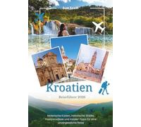 Kroatien Reiseführer 2026: Malerische Küsten, historische Städte, Inselparadiese und Insider-Tipps für eine unvergessliche Reise