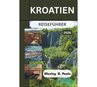 Kroatien Reiseführer 2026: Planen Sie effiziente Routen durch Dubrovnik, Split und die Adriatischen Inseln mit Strategien für klare Tage, Fährlogistik und die Vermeidung von Besucherströmen