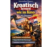 Kroatisch lernen wie im Kino: ... mit Filmszenen! Aussprachehilfe und Wort-für-Wort-Übersetzunge (Kroatisch - die Lernbuchreihe!! So geht sprachenlernen heute :))