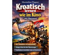 Kroatisch lernen wie im Kino: ... mit Filmszenen! Aussprachehilfe und Wort-für-Wort-Übersetzunge (Kroatisch - die Lernbuchreihe!! So geht sprachenlernen heute :))