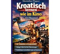 Kroatisch lernen wie im Kino: ... mit Filmszenen! Aussprachehilfe und Wort-für-Wort-Übersetzungen: 1