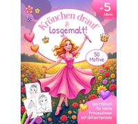 Krönchen drauf & losgemalt!: Das Malbuch für kleine Prinzessinnen mit Glitzerfantasie ab 5 Jahren